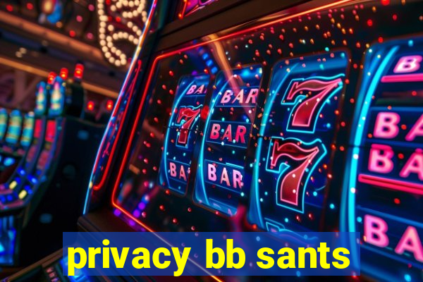 privacy bb sants